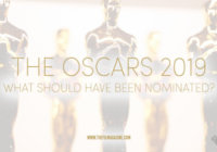 Oscars 2019: What Should Have Been Nominated?
